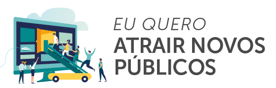 EU QUERO ATRAIR NOVOS PÚBLICOS